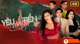 Yêu Vì Tiền Điên Vì Tình 4K