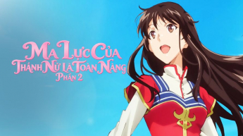 Ma Lực Của Thánh Nữ Là Toàn Năng - Phần 2