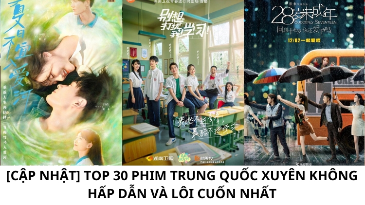 [CẬP NHẬT] Top 30 phim Trung Quốc xuyên không HẤP DẪN và LÔI CUỐN nhất