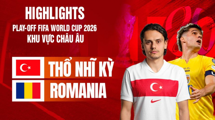 Thổ Nhĩ Kỳ vs Romania Bán kết Play-off FIFA World Cup 2026