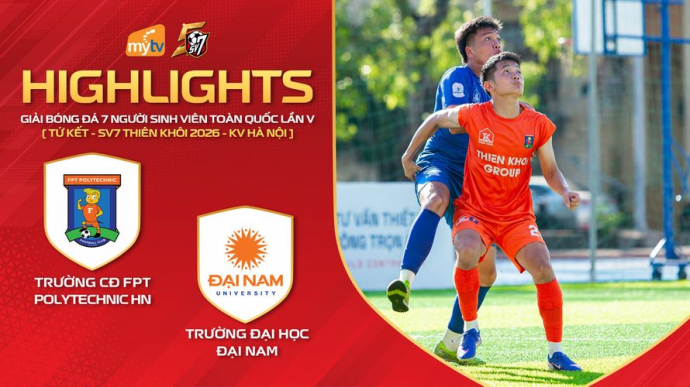 CĐ FPT Polytechnic Hà Nội vs ĐH Đại Nam - Giải bóng đá SV7 Thiên Khôi Cup 2026 KV Hà Nội