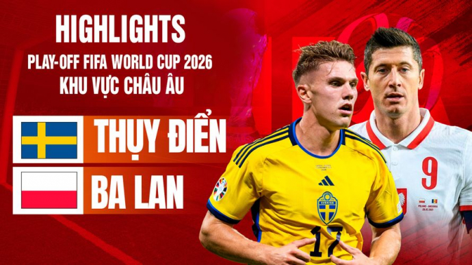 Thụy Điển vs Ba Lan Chung kết nhánh B Play-off FIFA World Cup 2026