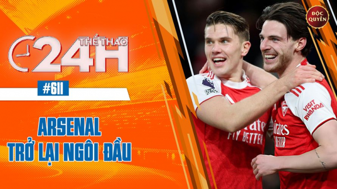 Số 611: Arsenal Trở Lại Ngôi Đầu - Thể thao 24h