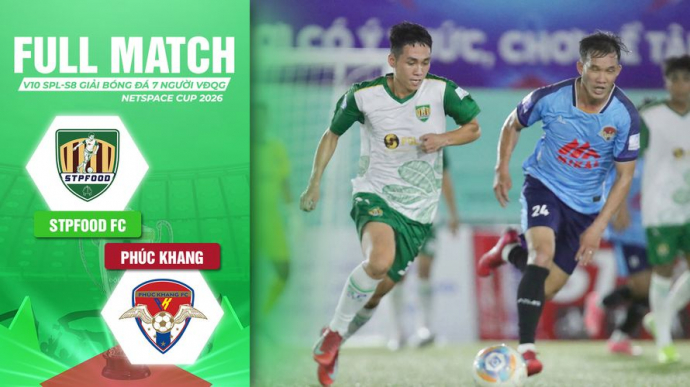 STPFood FC vs Phúc Khang Vòng 10 SPL-S8 Giải Bóng đá 7 người VĐQG 2026 VPL-S7