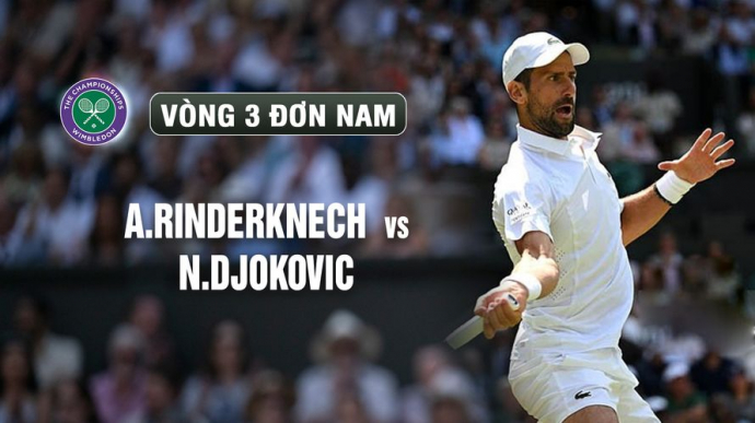 A.Rinderknech vs Djokovic Vòng 3 Ngày 5 Wimbledon 2026