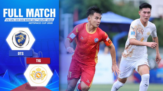DTS vs TIG Vòng 10 HPL-S13 Giải Bóng đá 7 người VĐQG 2026 VPL-S7