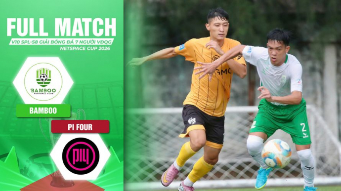 Bamboo vs Pi Four Vòng 10 SPL-S8 Giải Bóng đá 7 người VĐQG 2026 VPL-S7