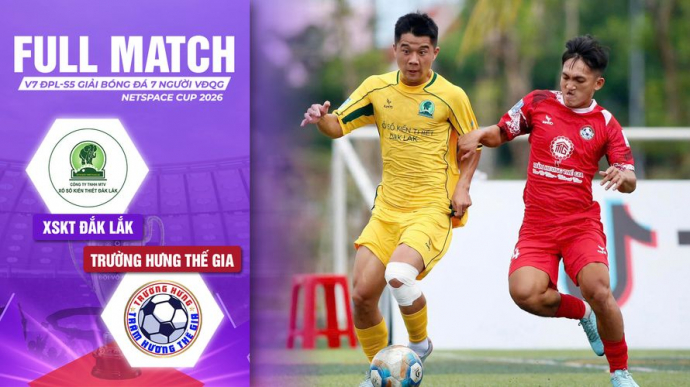 XSKT Đắk Lắk vs Trường Hưng Thế Gia Vòng 7 ĐPL-S5 VPL-S7
