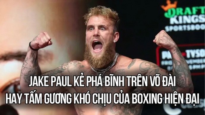 Jake Paul - Kẻ Phá Bĩnh Trên Võ Đài Hay Tấm Gương Khó Chịu Của Boxing Hiện Đại