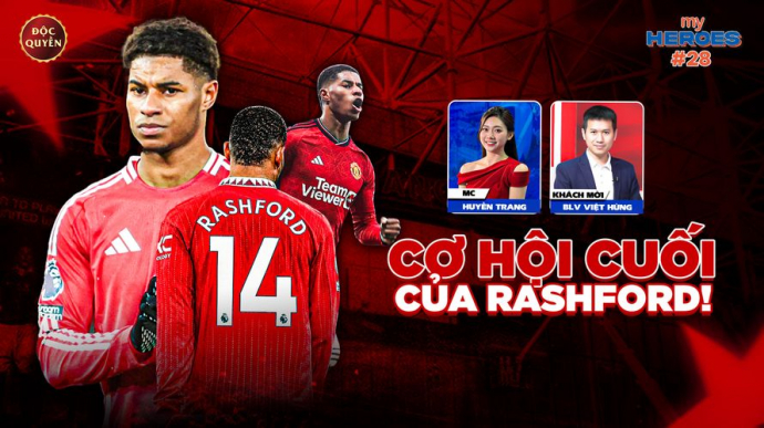 Số 28: Cơ Hội Cuối Của Rashford - My Heroes