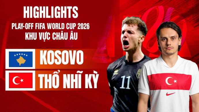 Kosovo vs Thổ Nhĩ Kỳ Chung kết nhánh C Play-off FIFA World Cup 2026