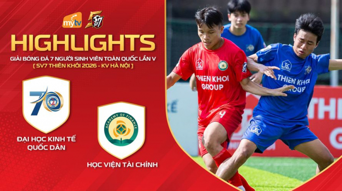 ĐH Kinh tế Quốc dân vs Học viện Tài chính - Giải bóng đá SV7 Thiên Khôi Cup 2026 KV Hà Nội