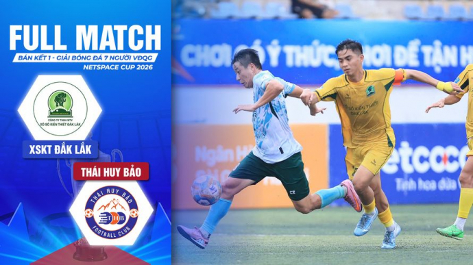 Xổ Số Kiến Thiết Đắk Lắk vs Thái Huy Bảo Bán Kết 1 VCK Giải Bóng Đá 7 Người VĐQG 2026 VPL-S7