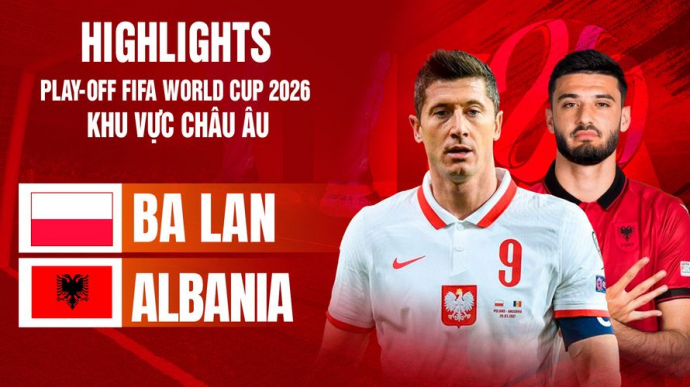 Ba Lan vs Albania Bán kết Play-off FIFA World Cup 2026