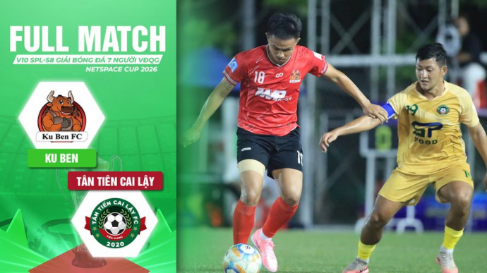Ku Ben vs Tân Tiến Cai Lậy Vòng 10 SPL-S8 Giải Bóng đá 7 người VĐQG 2026 VPL-S7