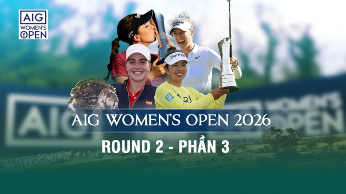AIG Women's Open 2026 Round 2 - Phần 3