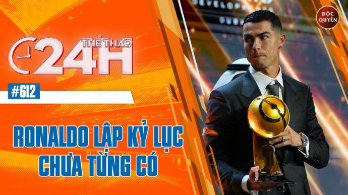 Số 612: Ronaldo Lập Kỷ Lục Chưa Từng Có - Thể thao 24h