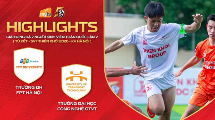 ĐH FPT Hà Nội vs ĐH CN Giao thông vận tải - Giải bóng đá SV7 Thiên Khôi Cup 2026 KV Hà Nội