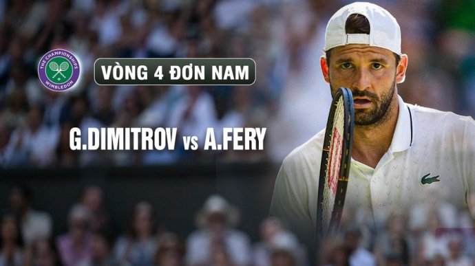 G.Dimitrov vs A.Fery Vòng 4 Ngày 8 Wimbledon 2026