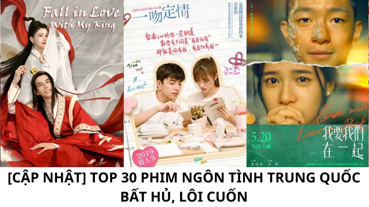 [CẬP NHẬT] Top 30 phim ngôn tình Trung Quốc bất hủ, lôi cuốn