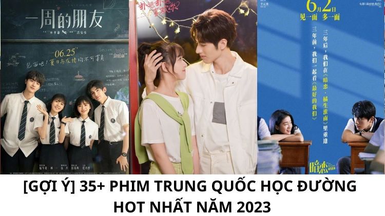 [Gợi ý] 35+ phim Trung Quốc học đường HOT nhất năm 2023