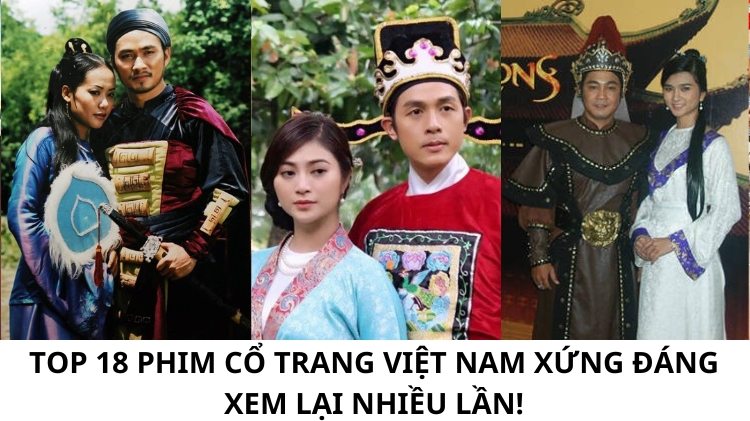 Top 18 phim cổ trang Việt Nam xứng đáng xem lại nhiều lần!