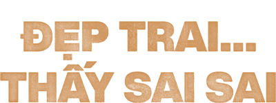 Đẹp Trai... Thấy Sai Sai