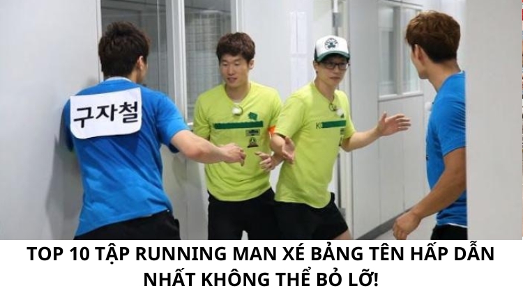 Top 10 tập Running Man xé bảng tên hấp dẫn nhất không thể bỏ lỡ!