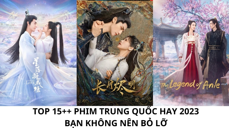 TOP 15++ phim Trung Quốc hay 2023 bạn không nên bỏ lỡ